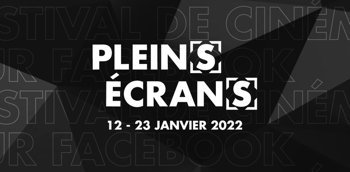Le 6e Festival Plein(s) Écran(s) dévoile sa programmation  sur Facebook, Instagram et sur le web du 12 au 23 janvier 2022